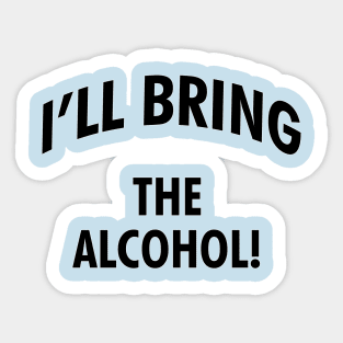 I'll bring the alcohol! Sticker